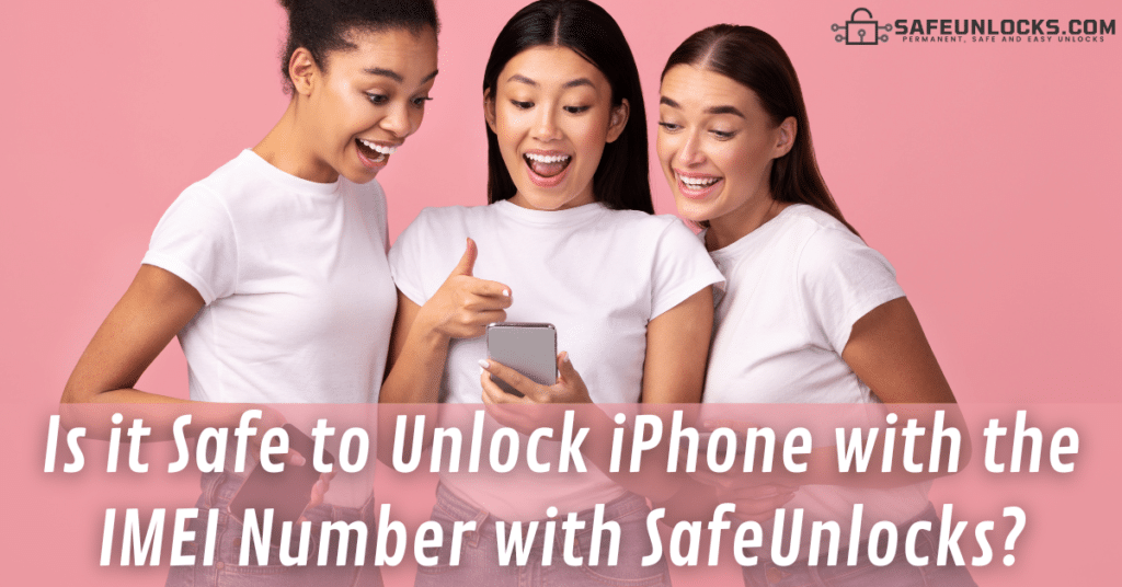 Is it Safe to Unlock iPhone with the IMEI Number with SafeUnlocks?
