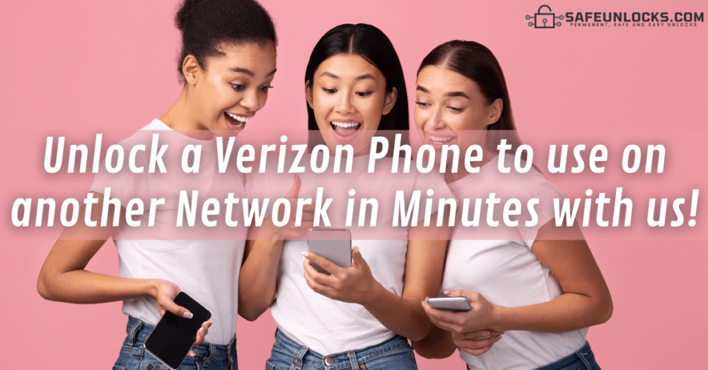 Unlock a Verizon Phone to use on another Network in Minutes with us!