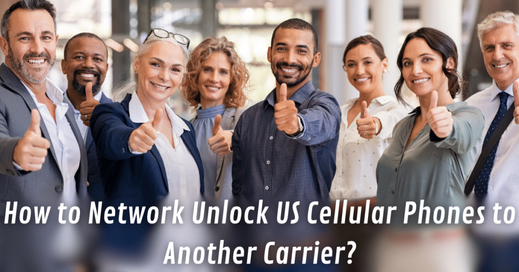 How to Network Unlock US Cellular Phones to Another Carrier?