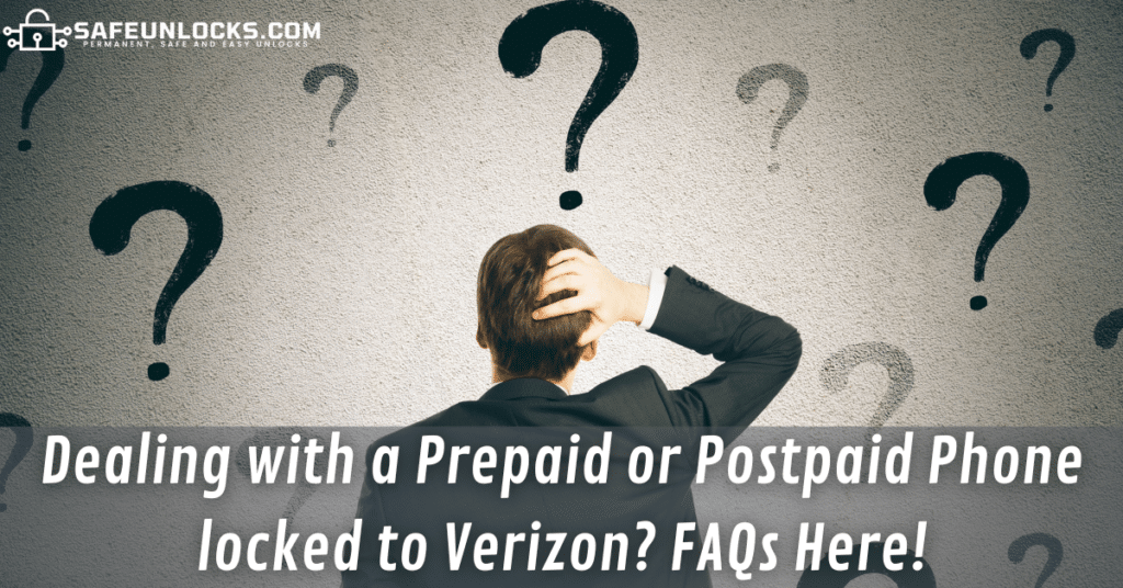 Dealing with a Prepaid or Postpaid Phone locked to Verizon? FAQs Here!