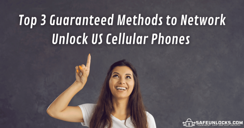 Top 3 Guaranteed Methods to Network Unlock US Cellular Phones