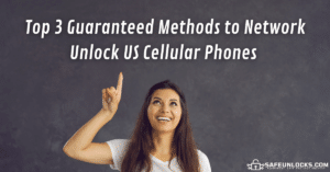 Top 3 Guaranteed Methods to Network Unlock US Cellular Phones