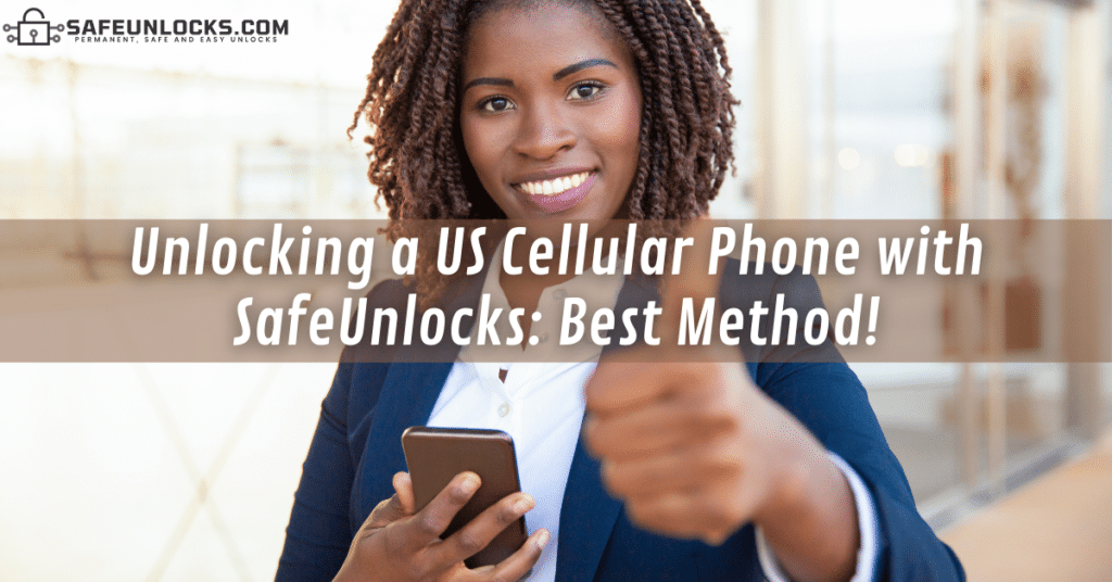 Unlocking a US Cellular Phone with SafeUnlocks: Best Method!
