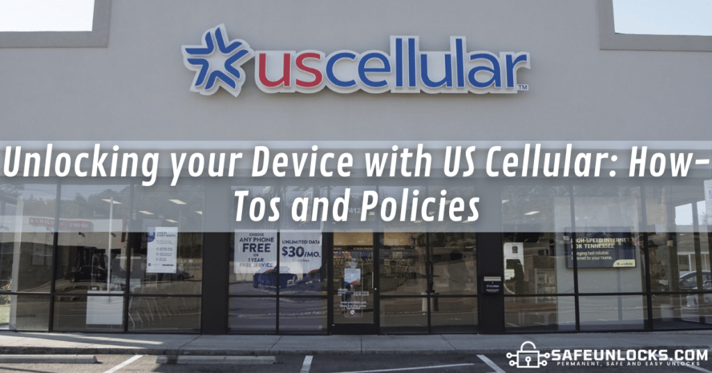 Unlocking your Device with US Cellular: How-Tos and Policies